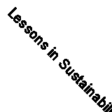Lessons in Sustainability: What on Earth is Happening? How Do We Respond? by 